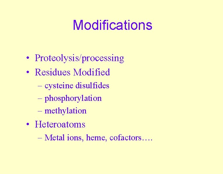 Modifications • Proteolysis/processing • Residues Modified – cysteine disulfides – phosphorylation – methylation •