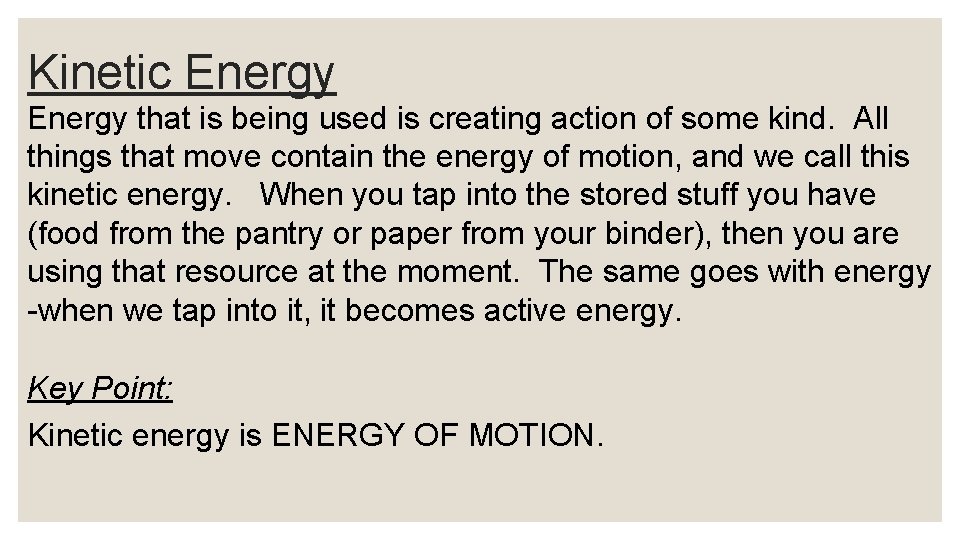 Kinetic Energy that is being used is creating action of some kind. All things