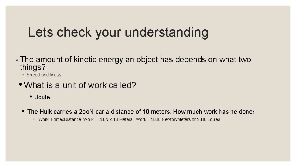 Lets check your understanding ◦ The amount of kinetic energy an object has depends