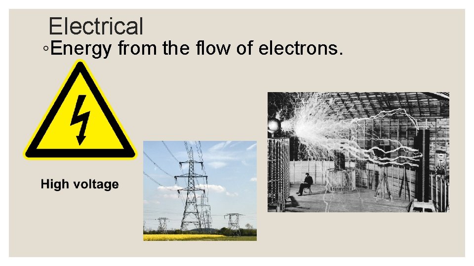 Electrical ◦Energy from the flow of electrons. 