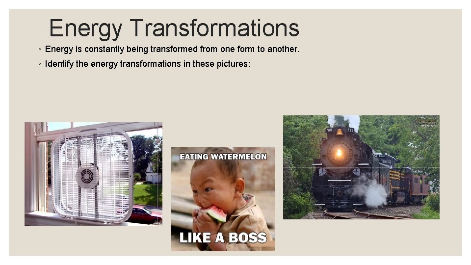 Energy Transformations ◦ Energy is constantly being transformed from one form to another. ◦
