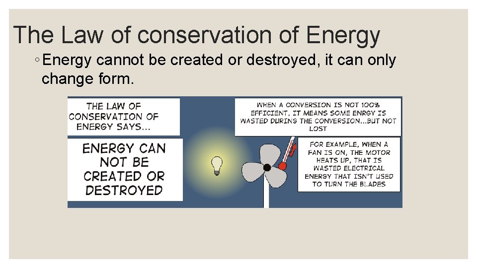 The Law of conservation of Energy ◦ Energy cannot be created or destroyed, it