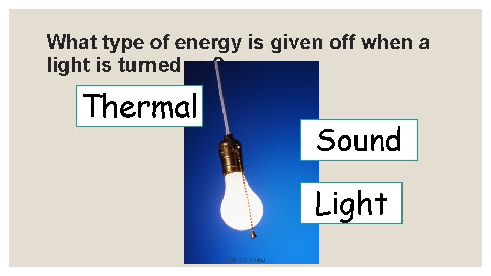 What type of energy is given off when a light is turned on? Thermal