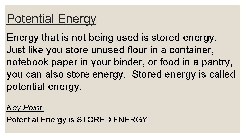 Potential Energy that is not being used is stored energy. Just like you store