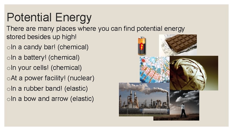Potential Energy There are many places where you can find potential energy stored besides