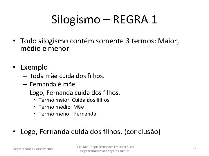 Silogismo – REGRA 1 • Todo silogismo contém somente 3 termos: Maior, médio e