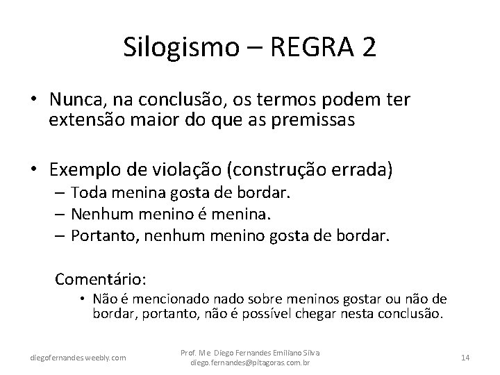 Silogismo – REGRA 2 • Nunca, na conclusão, os termos podem ter extensão maior