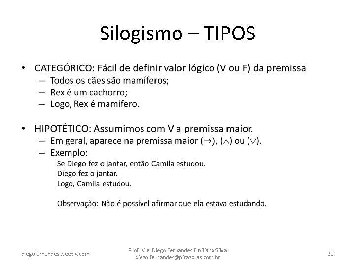 Silogismo – TIPOS • diegofernandes. weebly. com Prof. Me. Diego Fernandes Emiliano Silva diego.