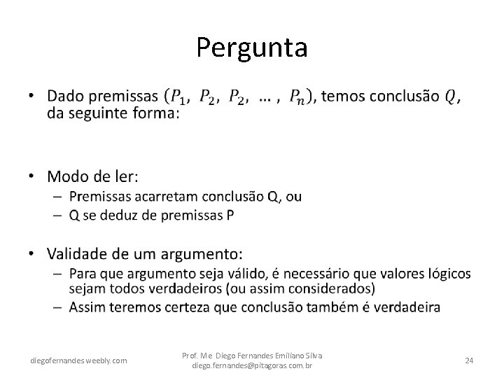 Pergunta • diegofernandes. weebly. com Prof. Me. Diego Fernandes Emiliano Silva diego. fernandes@pitagoras. com.