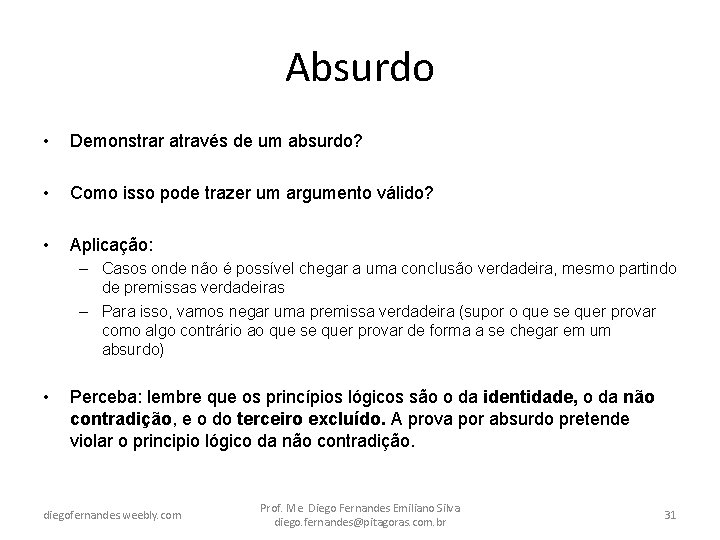 Absurdo • Demonstrar através de um absurdo? • Como isso pode trazer um argumento