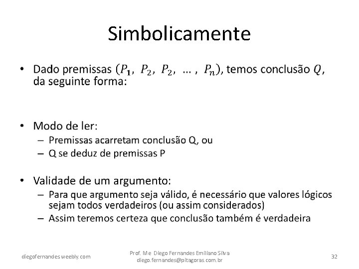 Simbolicamente • diegofernandes. weebly. com Prof. Me. Diego Fernandes Emiliano Silva diego. fernandes@pitagoras. com.
