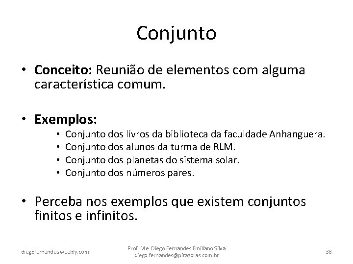 Conjunto • Conceito: Reunião de elementos com alguma característica comum. • Exemplos: • •