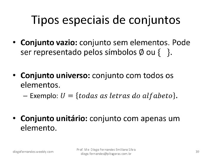 Tipos especiais de conjuntos • diegofernandes. weebly. com Prof. Me. Diego Fernandes Emiliano Silva