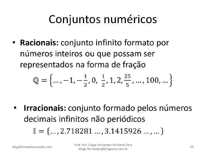 Conjuntos numéricos • diegofernandes. weebly. com Prof. Me. Diego Fernandes Emiliano Silva diego. fernandes@pitagoras.