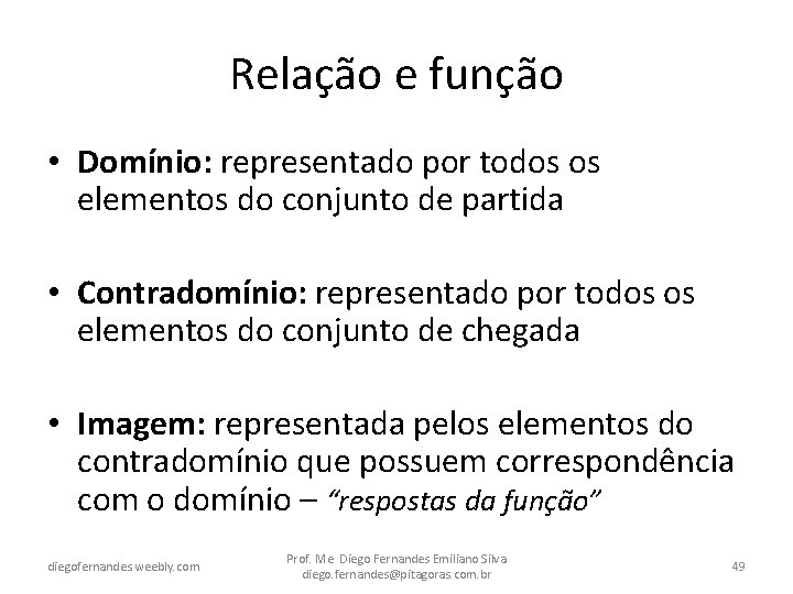 Relação e função • Domínio: representado por todos os elementos do conjunto de partida