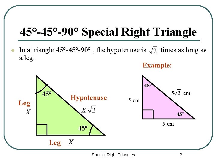 45°-90° Special Right Triangle In a triangle 45°-90° , the hypotenuse is times as
