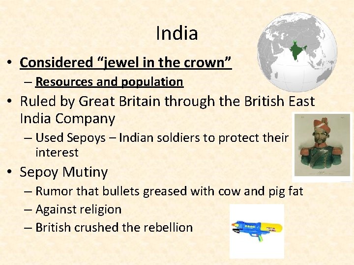 India • Considered “jewel in the crown” – Resources and population • Ruled by