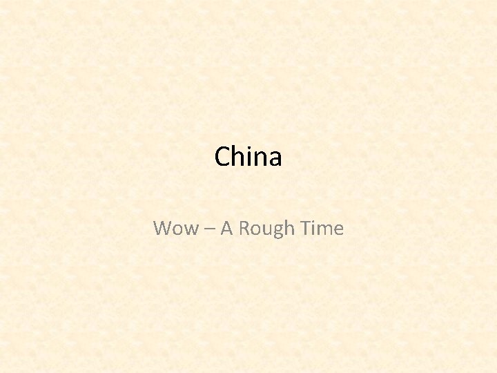 China Wow – A Rough Time 