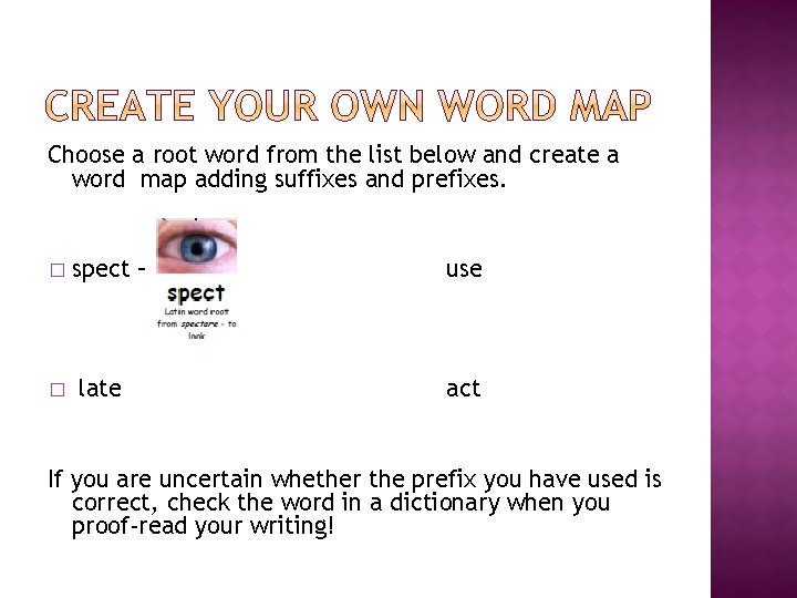 Choose a root word from the list below and create a word map adding