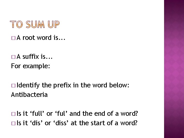 �A root word is. . . �A suffix is. . . For example: �
