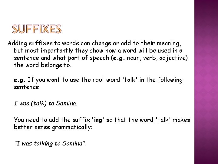 Adding suffixes to words can change or add to their meaning, but most importantly