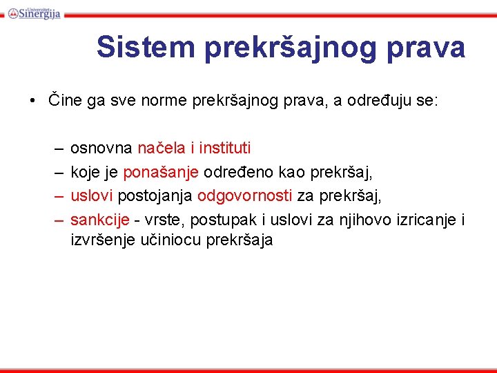 Sistem prekršajnog prava • Čine ga sve norme prekršajnog prava, a određuju se: –