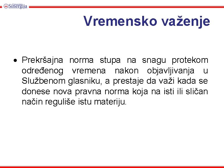 Vremensko važenje Prekršajna norma stupa na snagu protekom određenog vremena nakon objavljivanja u Službenom