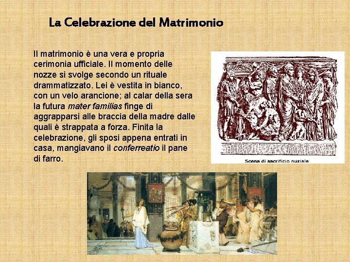 La Celebrazione del Matrimonio Il matrimonio è una vera e propria cerimonia ufficiale. Il