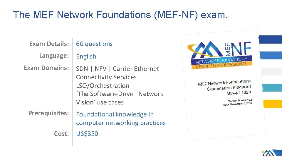 The MEF Network Foundations (MEF-NF) exam. Exam Details: 60 questions Language: English Exam Domains: