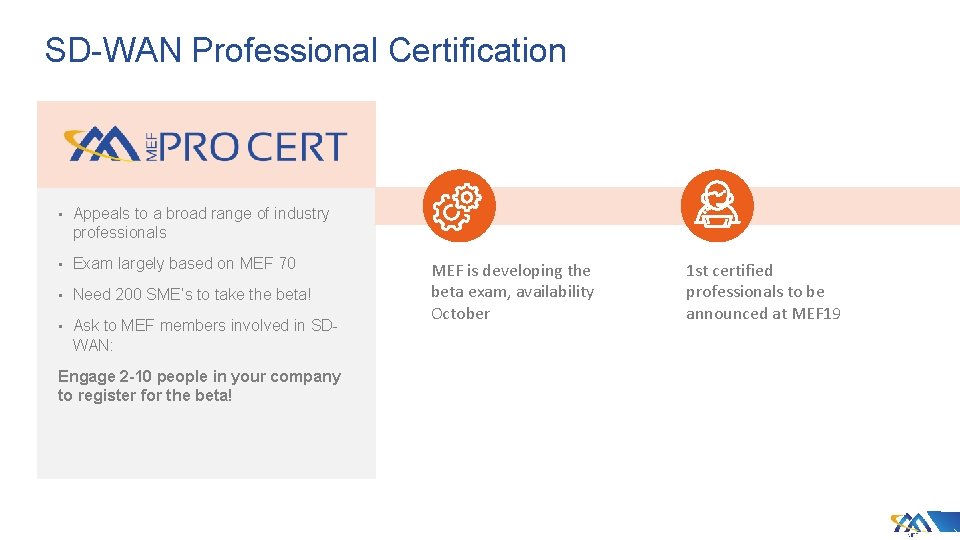 SD-WAN Professional Certification • Appeals to a broad range of industry professionals • Exam