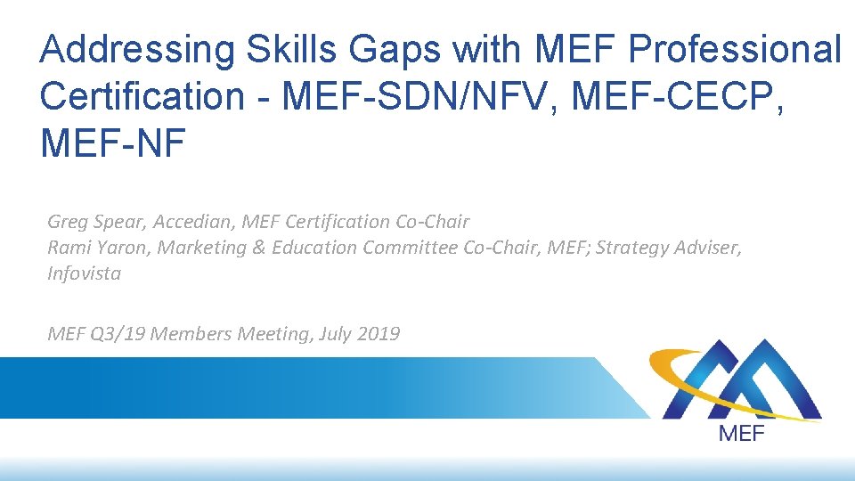 Addressing Skills Gaps with MEF Professional Certification - MEF-SDN/NFV, MEF-CECP, MEF-NF Greg Spear, Accedian,