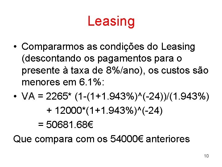 Leasing • Compararmos as condições do Leasing (descontando os pagamentos para o presente à