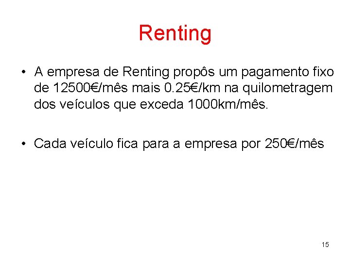 Renting • A empresa de Renting propôs um pagamento fixo de 12500€/mês mais 0.