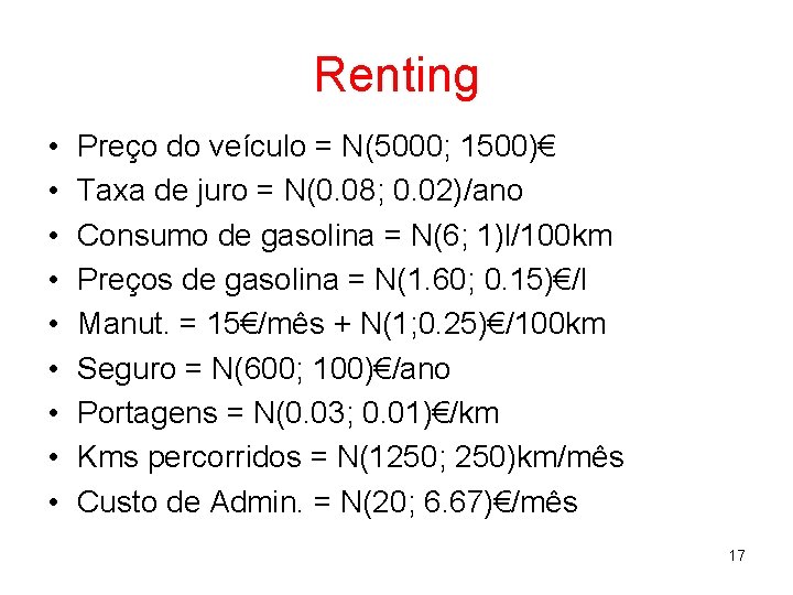 Renting • • • Preço do veículo = N(5000; 1500)€ Taxa de juro =