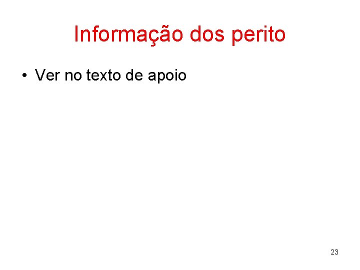 Informação dos perito • Ver no texto de apoio 23 