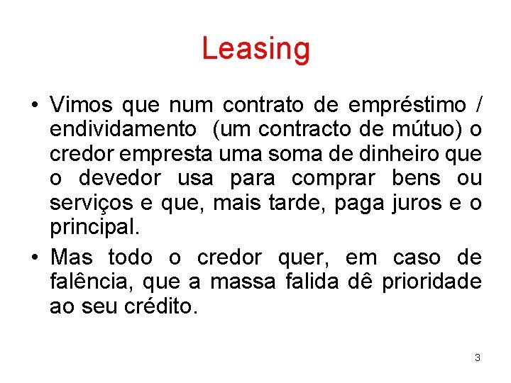 Leasing • Vimos que num contrato de empréstimo / endividamento (um contracto de mútuo)