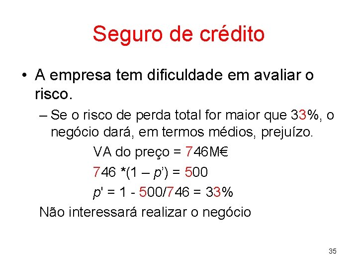 Seguro de crédito • A empresa tem dificuldade em avaliar o risco. – Se