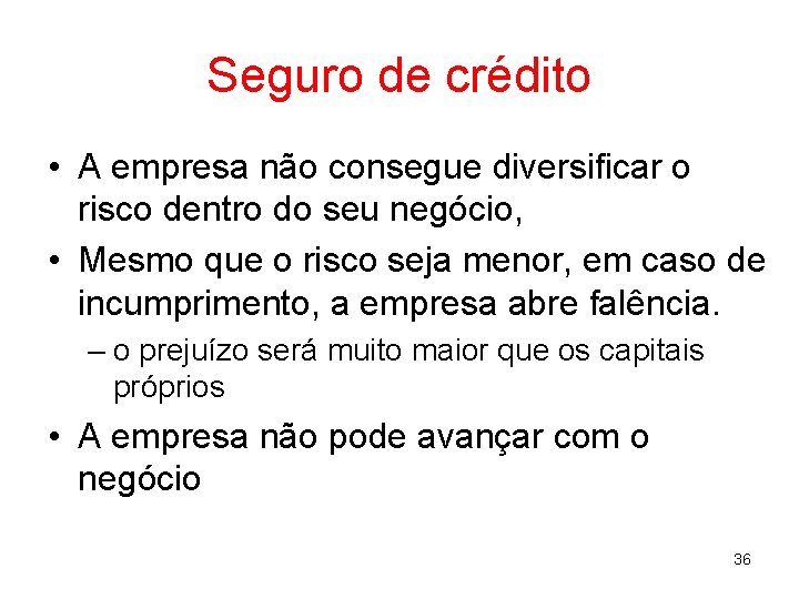 Seguro de crédito • A empresa não consegue diversificar o risco dentro do seu