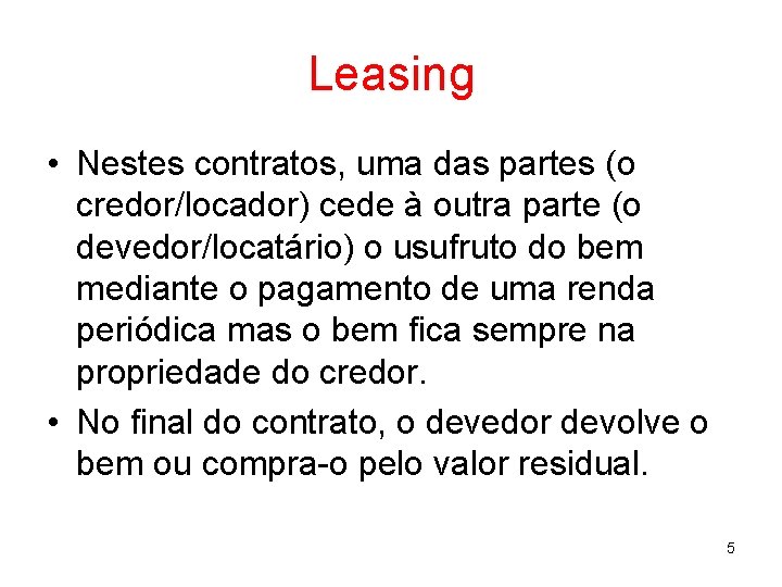 Leasing • Nestes contratos, uma das partes (o credor/locador) cede à outra parte (o