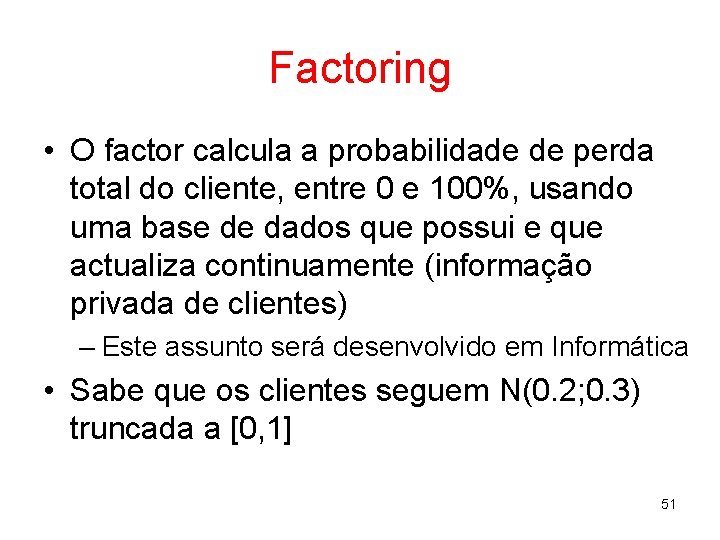 Factoring • O factor calcula a probabilidade de perda total do cliente, entre 0