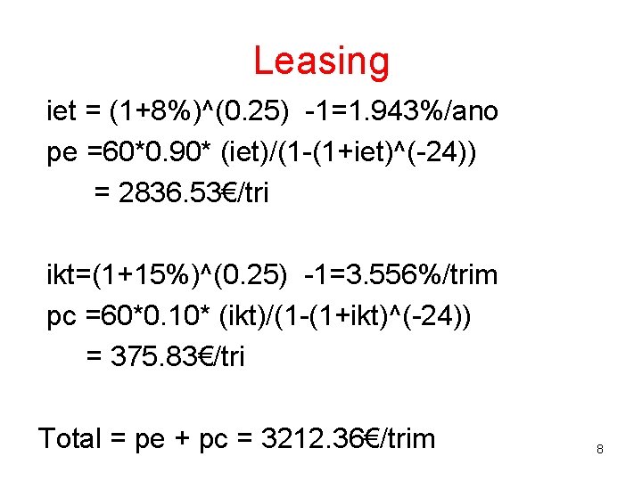 Leasing iet = (1+8%)^(0. 25) -1=1. 943%/ano pe =60*0. 90* (iet)/(1 -(1+iet)^(-24)) = 2836.