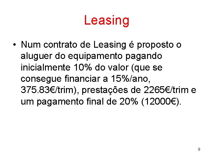 Leasing • Num contrato de Leasing é proposto o aluguer do equipamento pagando inicialmente