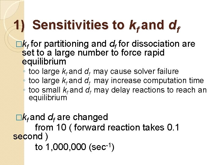 1) Sensitivities to kf and df �kf for partitioning and df for dissociation are 1) Sensitivities to kf and df �kf for partitioning and df for dissociation are