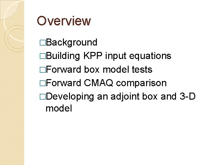 Overview �Background �Building KPP input equations �Forward box model tests �Forward CMAQ comparison �Developing Overview �Background �Building KPP input equations �Forward box model tests �Forward CMAQ comparison �Developing
