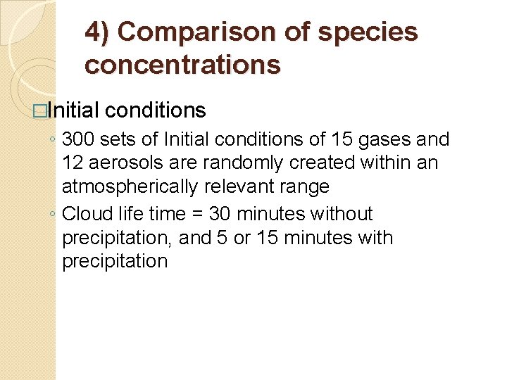 4) Comparison of species concentrations �Initial conditions ◦ 300 sets of Initial conditions of