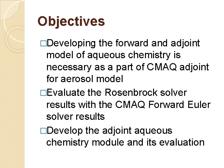 Objectives �Developing the forward and adjoint model of aqueous chemistry is necessary as a