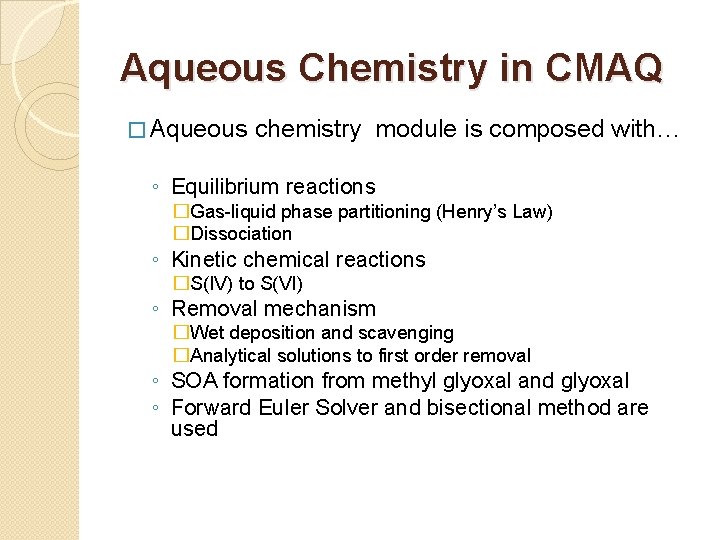 Aqueous Chemistry in CMAQ � Aqueous chemistry module is composed with… ◦ Equilibrium reactions Aqueous Chemistry in CMAQ � Aqueous chemistry module is composed with… ◦ Equilibrium reactions