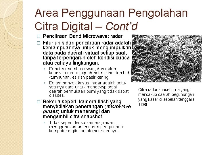 Area Penggunaan Pengolahan Citra Digital – Cont’d Pencitraan Band Microwave: radar � Fitur unik Area Penggunaan Pengolahan Citra Digital – Cont’d Pencitraan Band Microwave: radar � Fitur unik