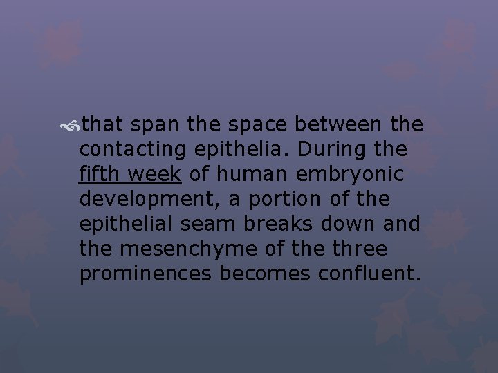 that span the space between the contacting epithelia. During the fifth week of