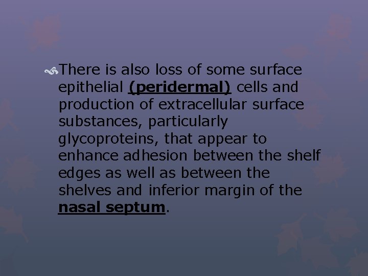  There is also loss of some surface epithelial (peridermal) cells and production of